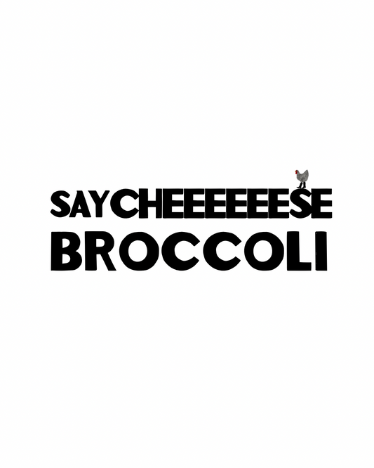 Say Cheeeeese, Broccoli!